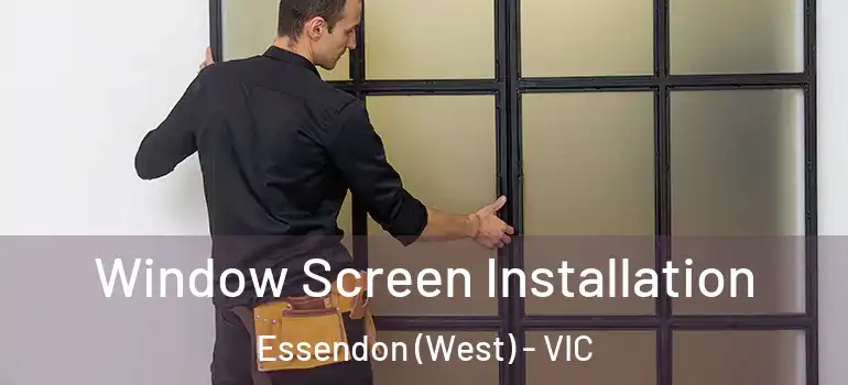 Window Screen Installation Essendon (West) - VIC