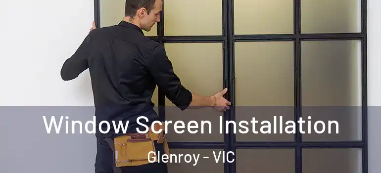 Window Screen Installation Glenroy - VIC