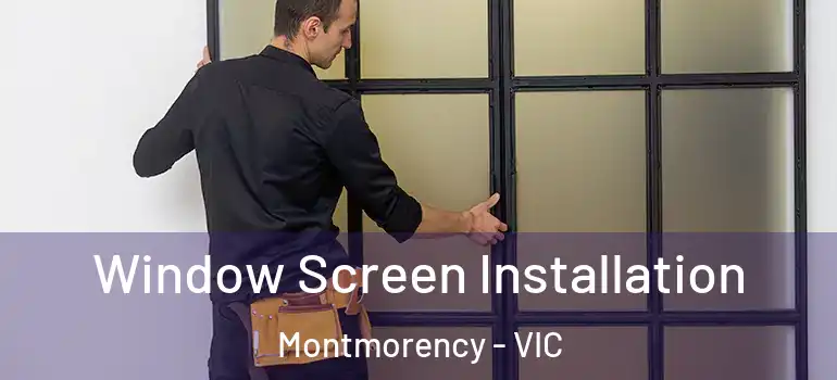 Window Screen Installation Montmorency - VIC