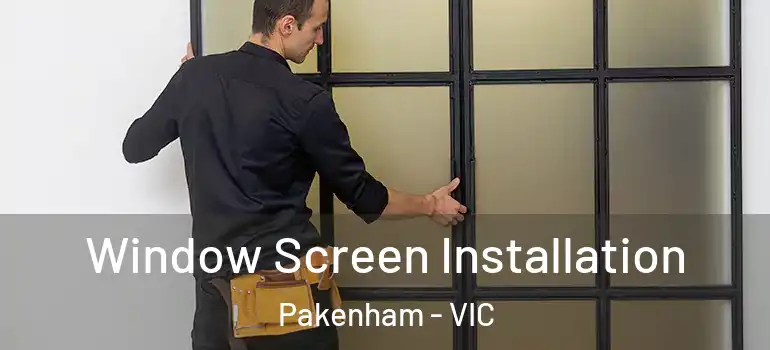 Window Screen Installation Pakenham - VIC