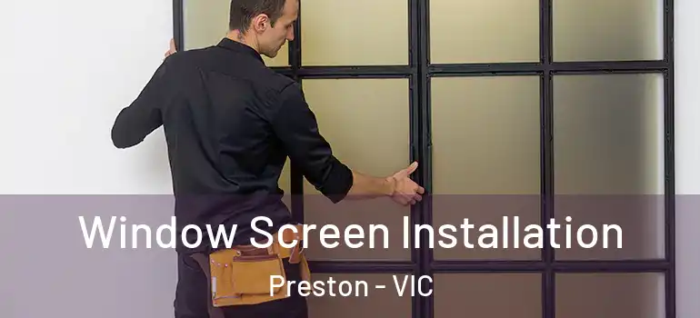 Window Screen Installation Preston - VIC