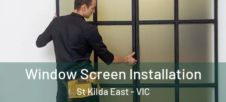 Window Screen Installation St Kilda East - VIC