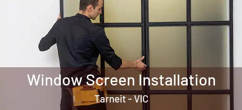Window Screen Installation Tarneit - VIC