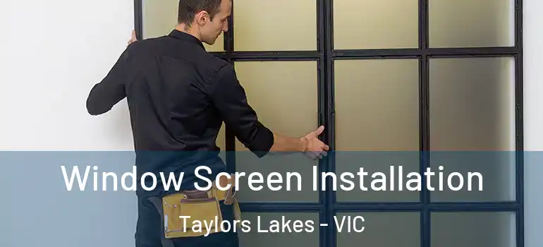 Window Screen Installation Taylors Lakes - VIC
