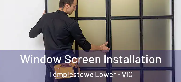 Window Screen Installation Templestowe Lower - VIC