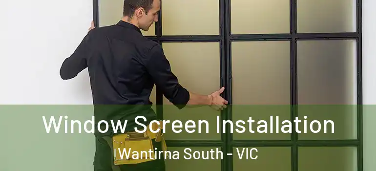 Window Screen Installation Wantirna South - VIC