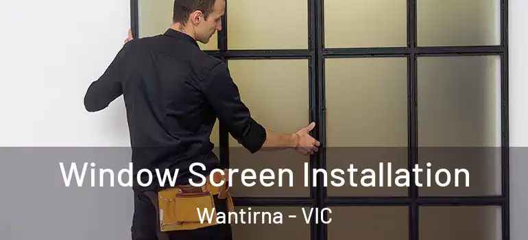 Window Screen Installation Wantirna - VIC