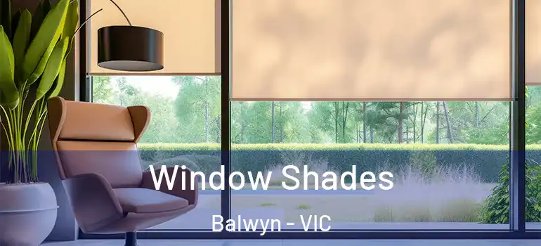 Window Shades Balwyn - VIC