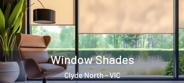 Window Shades Clyde North - VIC