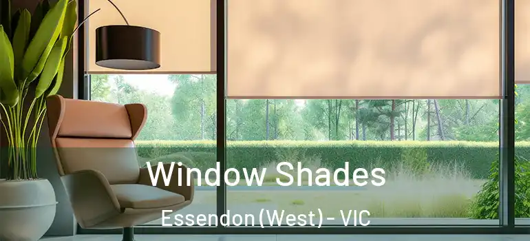 Window Shades Essendon (West) - VIC