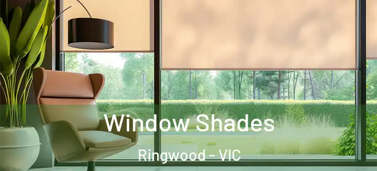 Window Shades Ringwood - VIC