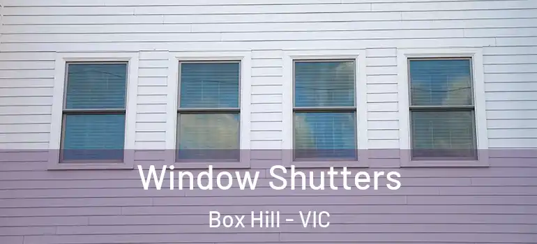 Window Shutters Box Hill - VIC