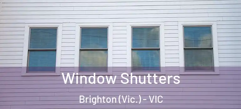 Window Shutters Brighton (Vic.) - VIC
