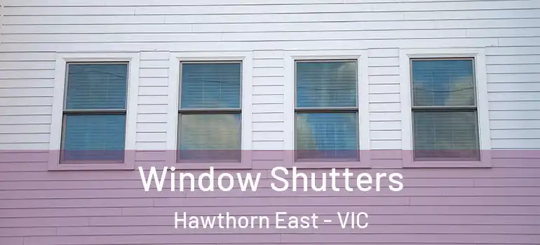 Window Shutters Hawthorn East - VIC