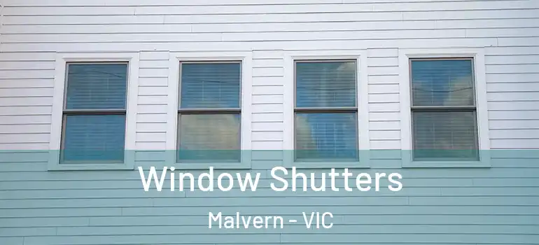 Window Shutters Malvern - VIC