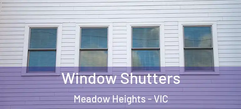 Window Shutters Meadow Heights - VIC
