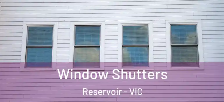 Window Shutters Reservoir - VIC