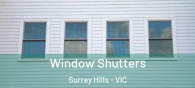 Window Shutters Surrey Hills - VIC