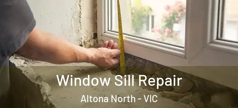 Window Sill Repair Altona North - VIC