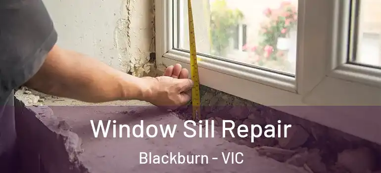 Window Sill Repair Blackburn - VIC
