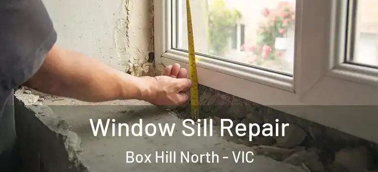 Window Sill Repair Box Hill North - VIC