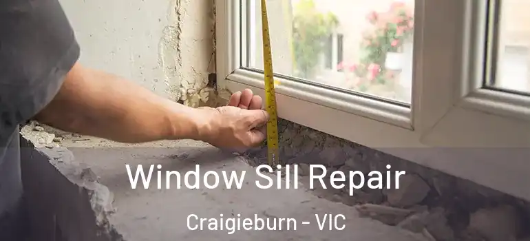 Window Sill Repair Craigieburn - VIC