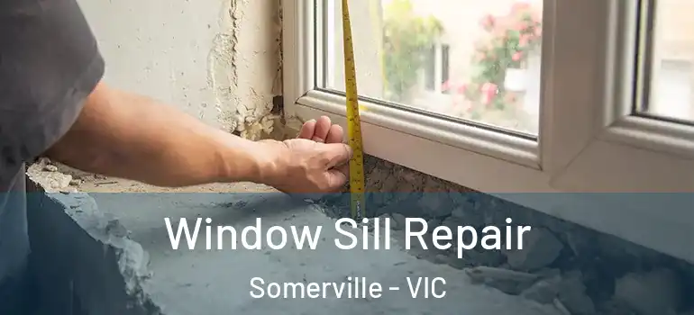 Window Sill Repair Somerville - VIC