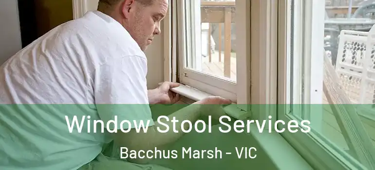 Window Stool Services Bacchus Marsh - VIC