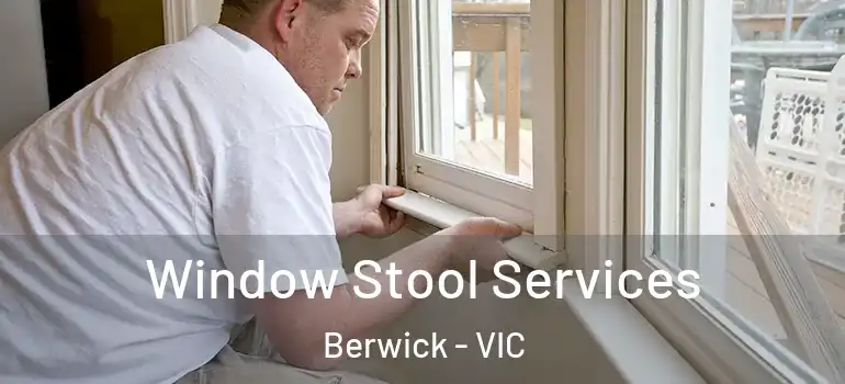 Window Stool Services Berwick - VIC