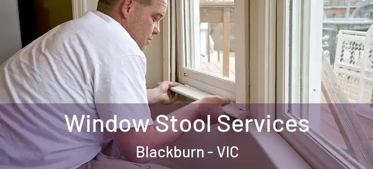 Window Stool Services Blackburn - VIC