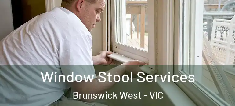Window Stool Services Brunswick West - VIC