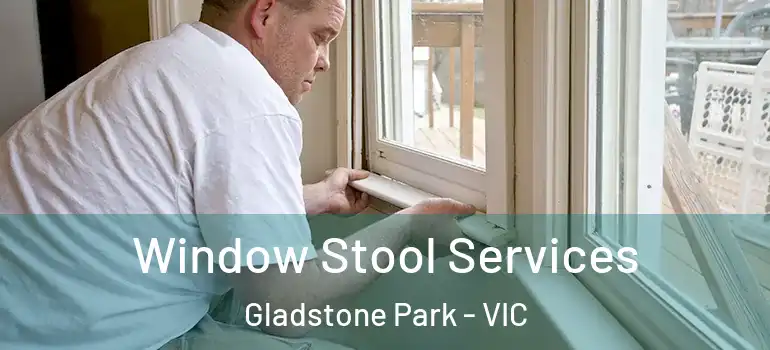  Window Stool Services Gladstone Park - VIC
