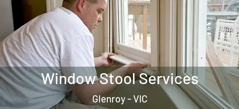 Window Stool Services Glenroy - VIC