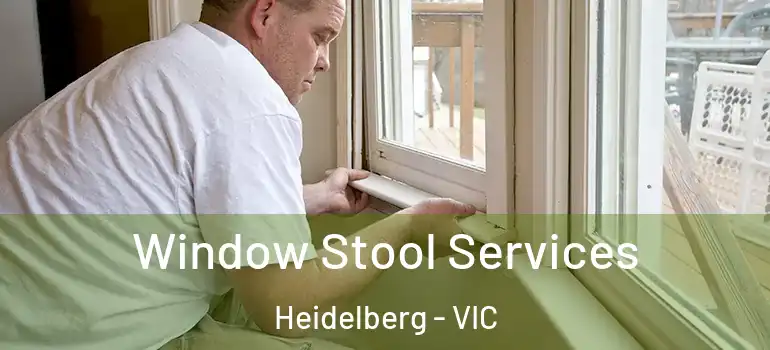 Window Stool Services Heidelberg - VIC