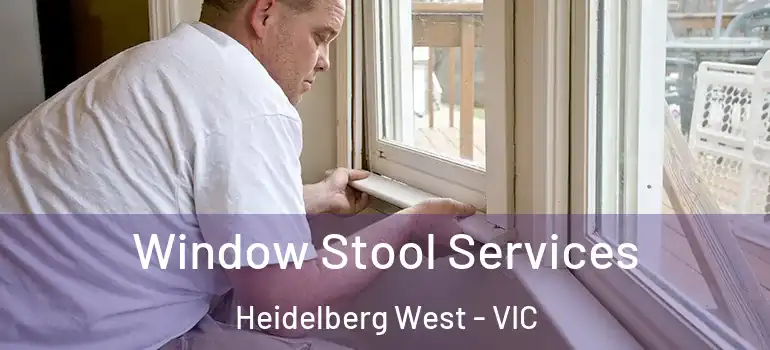 Window Stool Services Heidelberg West - VIC