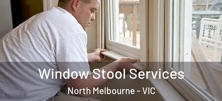 Window Stool Services North Melbourne - VIC