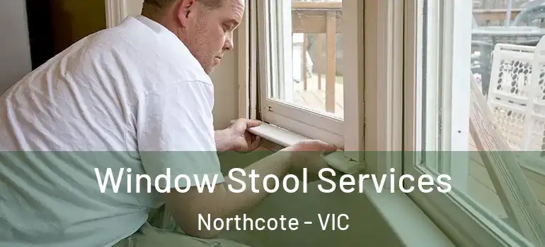 Window Stool Services Northcote - VIC