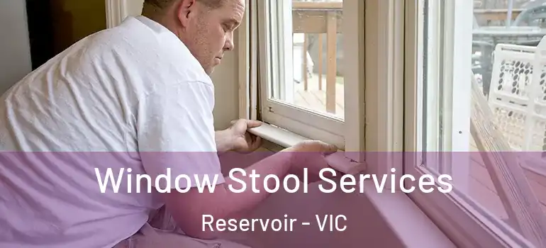 Window Stool Services Reservoir - VIC