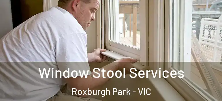 Window Stool Services Roxburgh Park - VIC
