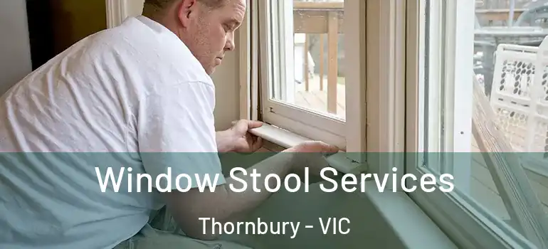 Window Stool Services Thornbury - VIC