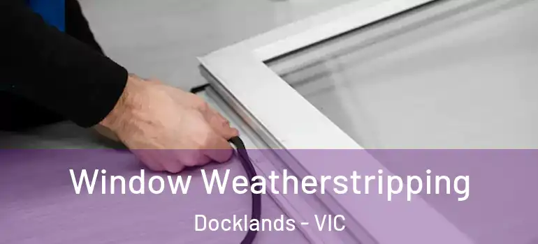 Window Weatherstripping Docklands - VIC