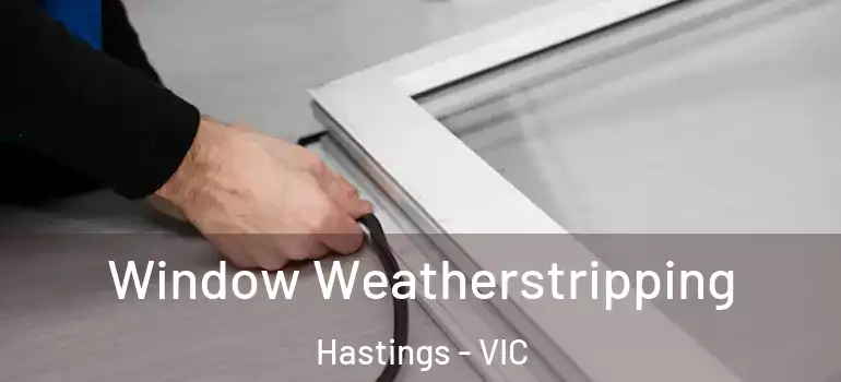 Window Weatherstripping Hastings - VIC