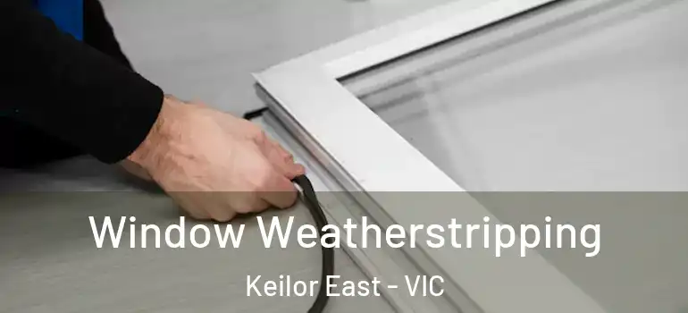 Window Weatherstripping Keilor East - VIC