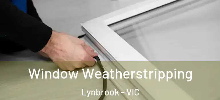 Window Weatherstripping Lynbrook - VIC
