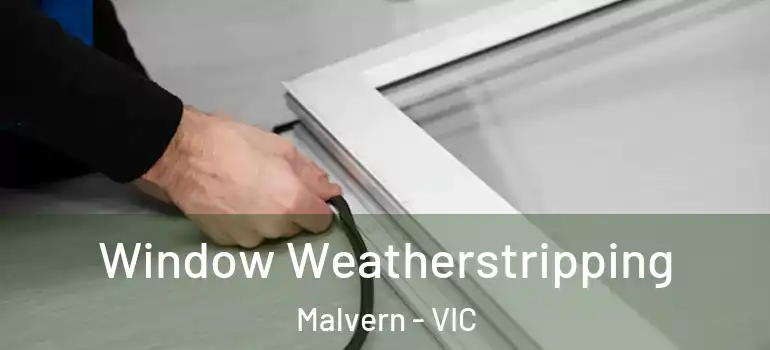 Window Weatherstripping Malvern - VIC