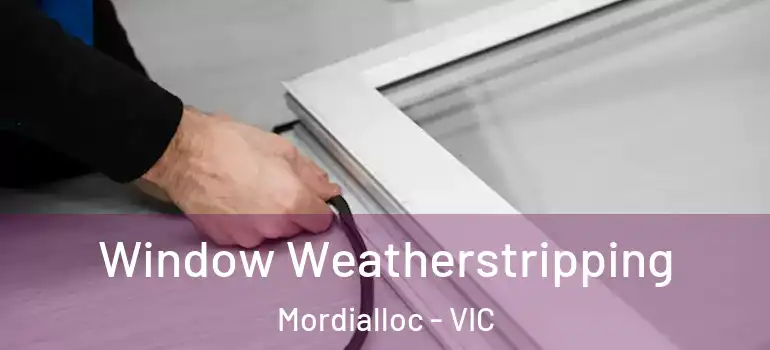 Window Weatherstripping Mordialloc - VIC