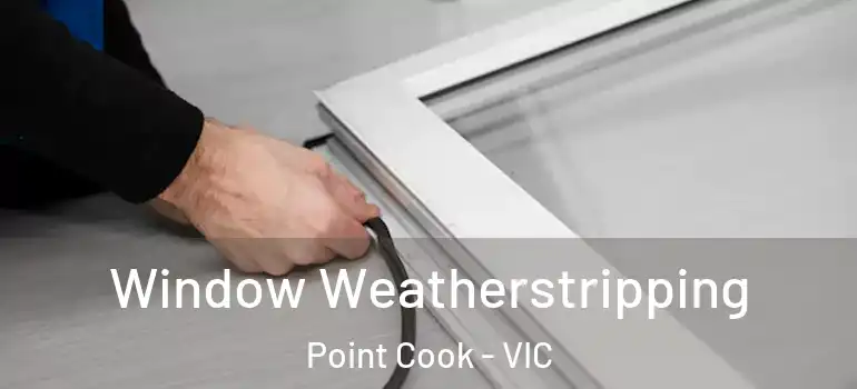 Window Weatherstripping Point Cook - VIC