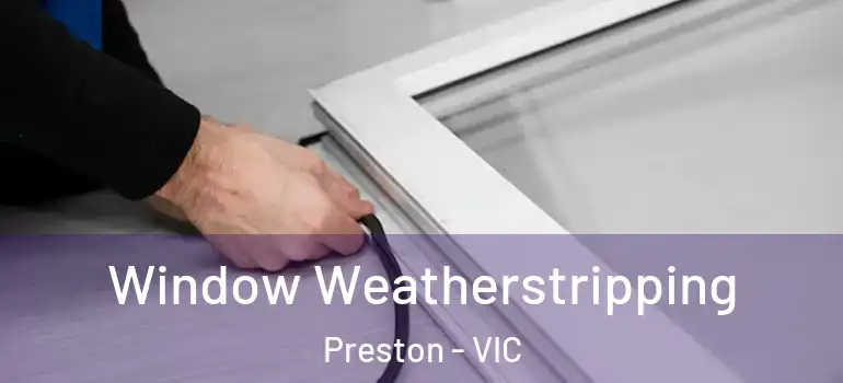 Window Weatherstripping Preston - VIC