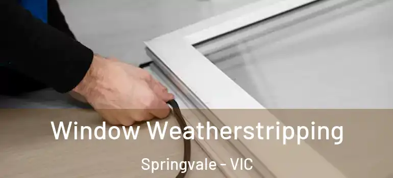 Window Weatherstripping Springvale - VIC