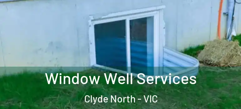 Window Well Services Clyde North - VIC